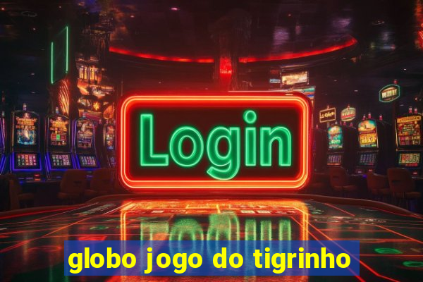 globo jogo do tigrinho